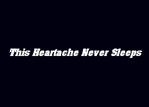 Mis Heartache Ne vet Sleeps