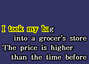 E m i337 Brig
into a grocefs store
The price is higher
than the time before