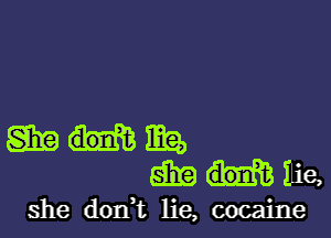 WEEK?)
5333me

she don,t lie, cocaine