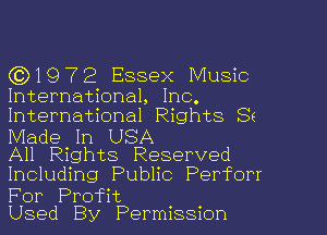 (3)1972 Essex Music

International, Inc.
International Rights Ss
Made In USA

All Rights Reserved
Including Public Perforr

For Profit
Used By Permission