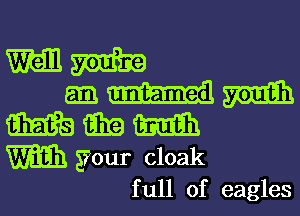 mm
mmm
mmm

w your cloak
full of eagles