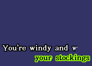 YouTe windy and w

m
