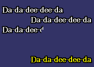 Da-da-dee-dee-da
Da-da-dee-dee-da
Da-da-dee-tJ

Da-da-dee-dee-da