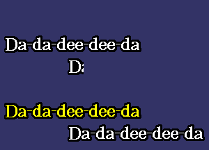 Da-da-dee-dee-da
Dz

Da-da-dee-dee-da
Da-da-dee-dee-da