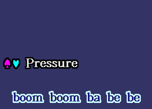 v Pressure

h-h-EEEEBE