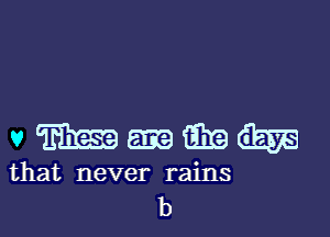 vmmmdm

that never rains

4Q