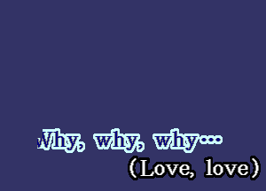 WWW

(Love, love)