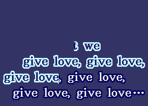 give love, give lovem