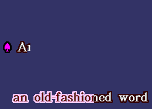 am old-fashio1ed word