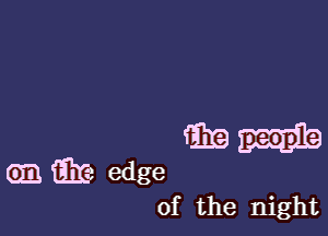 imni

Gm Em edge
of the night
