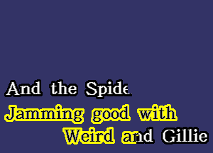 And the Spide

mm
Hem Gillie