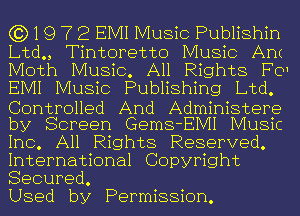 (319 7 2 EMI Music Publishin
Ltd., Tintoretto Music Ant
Moth Music. All Rights F01
EMI Music Publishing Ltd.
Controlled And Administere
by Screen Gems-EIVII Music
Inc. All Rights Reserved.
International Copyright
Secured.

Used by Permission.