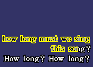 WWW
m m?
HOW long? HOW long?