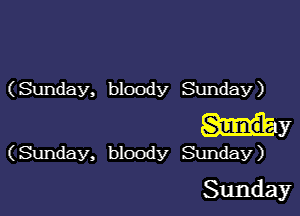 (Sunday, bloody Sunday)

Hy

(Sunday, bloody Sunday)

Sunday