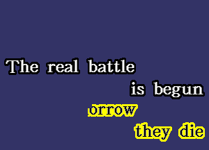 The real battle

is begun
impa-