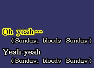 (3)31 Mow

(Sunday, bloody Sunday)

Yeah-yeah
(Sunday, bloody Sunday)