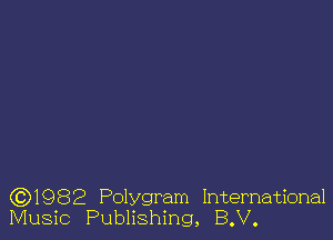 631982 Polygram International
Music Publishing, B.V.