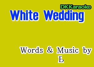 DKKaraole

WW8 Wedding

Words 82 Music by
B