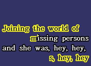 J oining 123629 61?
missing persons
and she was, hey, hey,

9,352,357