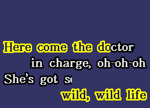 m m (itsam-

in charge, Oh-Oh-Oh
She,s got 3

MM?