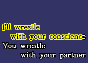 mm m
m
You wrestle
With your partner