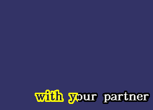 WE). your partner