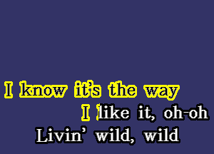 Emme

E Hike it, ohoh
Livin Wild, Wild