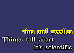 aim)
Things fall apart
ifs scientific