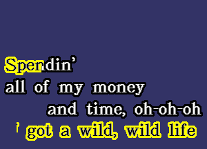 ham,

all of my money
and time, 0h oh oh

'mamb