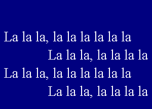 La 1a 1a, 1a 1a 1a 1a 1a la
La 1a 1a, 1a 1a 1a la

La 1a 1a, 1a 1a 1a 1a 1a la
La 1a 1a, 1a 1a 1a 1a