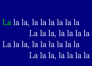 La 1a 1a, 1a 1a 1a 1a 1a la
La 1a 1a, 1a 1a 1a la

La 1a 1a, 1a 1a 1a 1a 1a la
La 1a 1a, 1a 1a 1a 1a