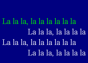 La 1a 1a, 1a 1a 1a 1a 1a la
La 1a 1a, 1a 1a 1a la

La 1a 1a, 1a 1a 1a 1a 1a la
La 1a 1a, 1a 1a 1a 1a