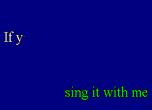 sing it with me