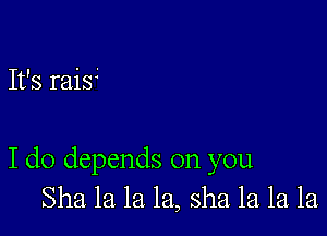 It's rai54

I do depends on you
Sha la la la, sha la la la