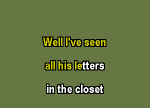 Well I've seen

all his letters

in the closet