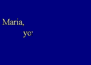 Maria,
y 0'