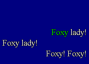 Foxylady!

Foxylady!

FoxylFoxy!