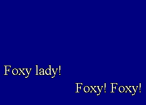 Foxylady!

FoxylFoxy!