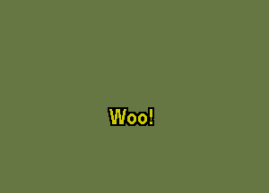 Woo!