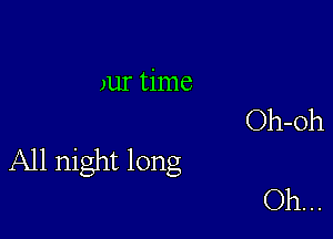 )ur time

All night long