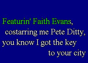 Featurin' Faith Evans,
costaning me Pete Ditty,
you know I got the key
to your city