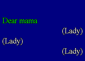 Dear mama

(Lady)