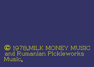 (CD 1978,MILK MONEY MUSIC
and Rumanian Pickleworks
Music.