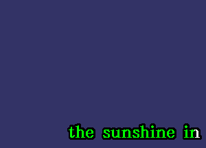 the sunshine in