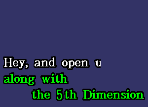 Hey, and open u
along with
the 5th Dimension