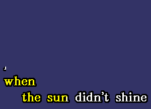 1

When
the sun didnuc Shine