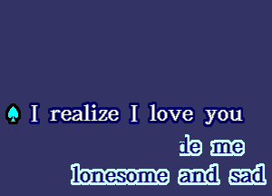 9 I realize I love you
119 m

umwl