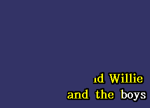 1d Willie
and the boys