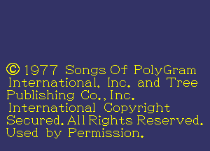 (3197? Songs Of PolyGram
International, Inc. and Tree
Publishing (30., Inc.
International Copyright
Secured. All Rights Reserved.
Used by Permission.