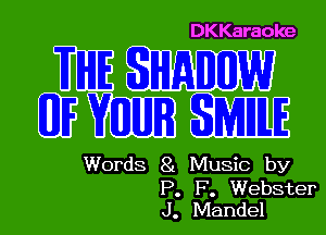 DKKaraoke

QEWM

Words 81 Music by

P. F. Webster
J. Mandel